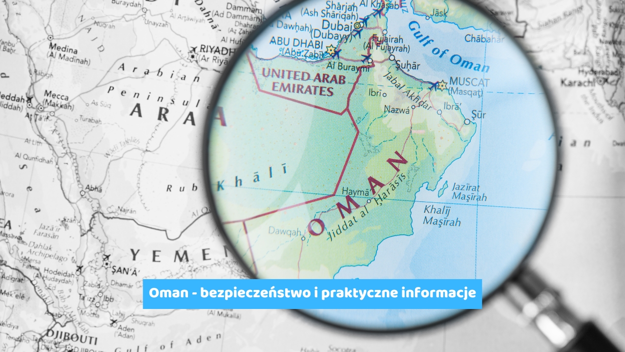 Oman - bezpieczeństwo i praktyczne informacje