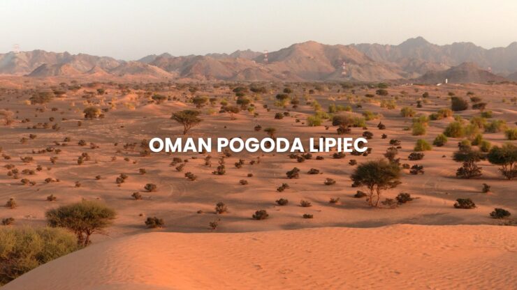 Pogoda w Omanie w lipiec – temperatura, klimat, warunki do wypoczynku. Oman pogoda lipiec