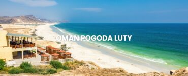 Pogoda w Omanie w lutym – temperatura, klimat, warunki do wypoczynku. Oman pogoda lutym.