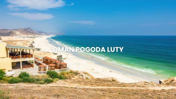 Pogoda w Omanie w lutym – temperatura, klimat, warunki do wypoczynku. Oman pogoda lutym.