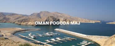 Pogoda w Omanie w maju – temperatura, klimat, warunki do wypoczynku. Oman pogoda maju