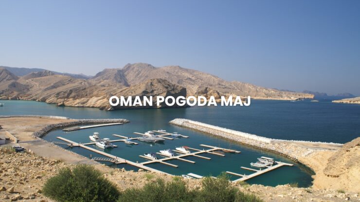 Pogoda w Omanie w maju – temperatura, klimat, warunki do wypoczynku. Oman pogoda maju