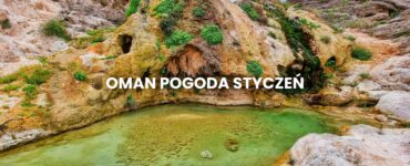Pogoda w Omanie w styczniu – temperatura, klimat, warunki do wypoczynku. Oman pogoda styczeń