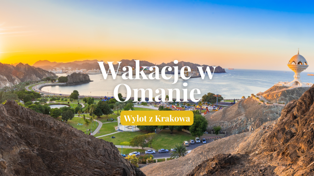 Wakacje Oman Kraków, Oman z Krakowa, Wakacje w Omanie z Krakowa, Wczasy w Omanie z Krakowa, Wakacje w Omanie z bezpośrednim wylotem z Krakowa.