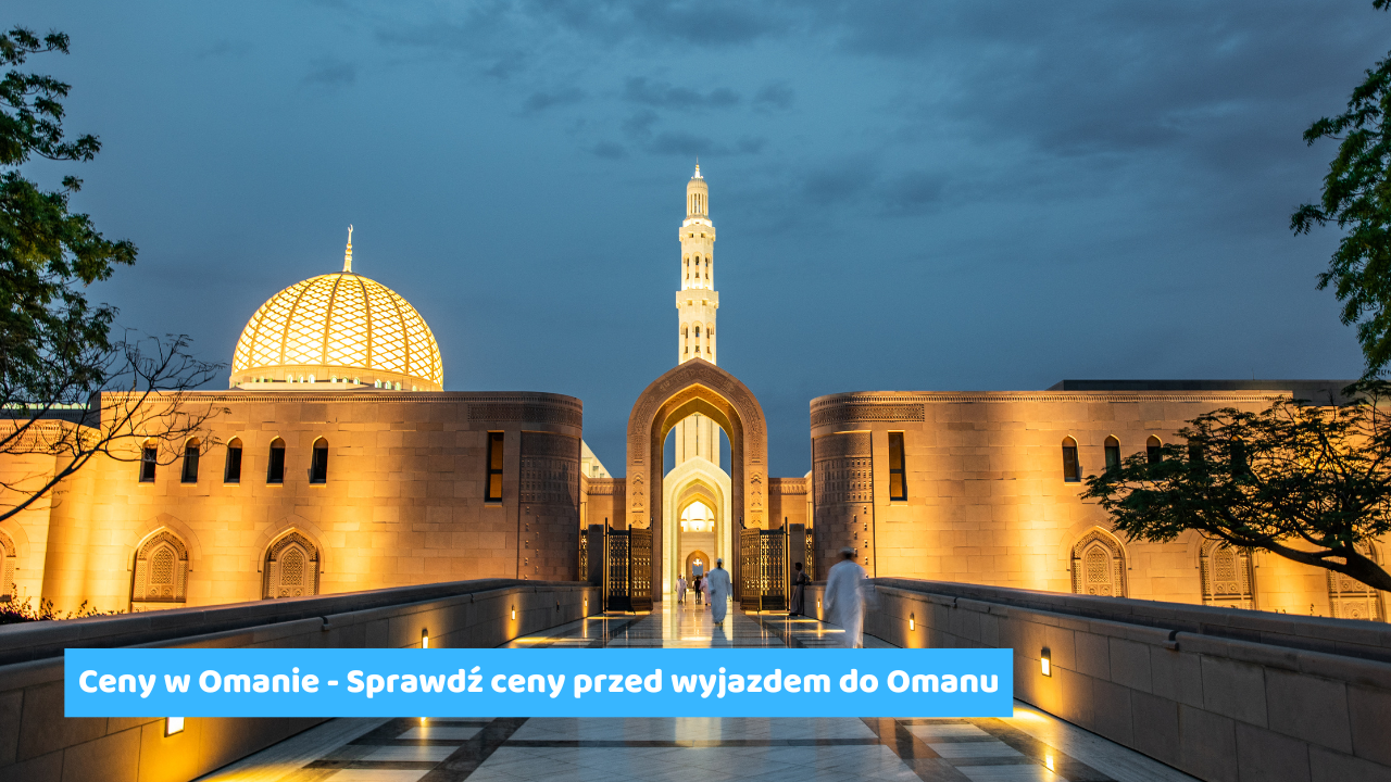 Ceny w Omanie – Sprawdź ceny przed wyjazdem do Omanu