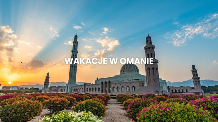 Wakacje w Omanie, Wczasy Oman, Oman Last Minute, Oman First Minute