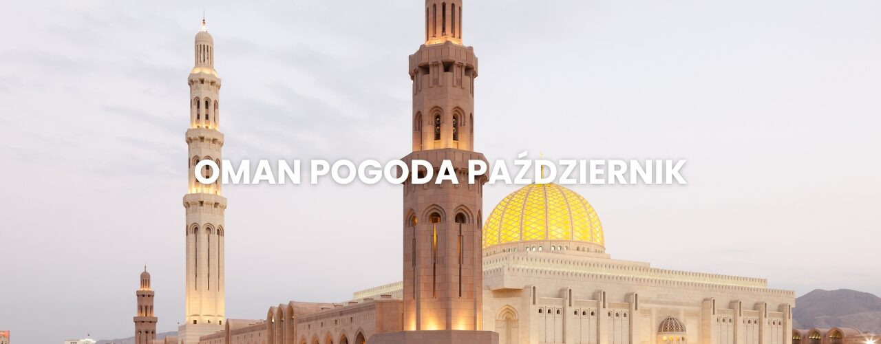 Pogoda w Omanie w październiku – temperatura, klimat, warunki do wypoczynku. Oman pogoda październik