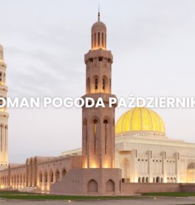 Pogoda w Omanie w październiku – temperatura, klimat, warunki do wypoczynku. Oman pogoda październik