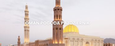 Pogoda w Omanie w październiku – temperatura, klimat, warunki do wypoczynku. Oman pogoda październik
