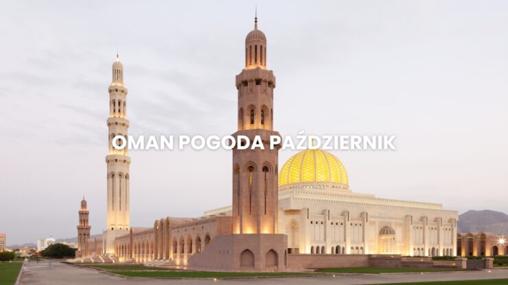 Pogoda w Omanie w październiku – temperatura, klimat, warunki do wypoczynku. Oman pogoda październik