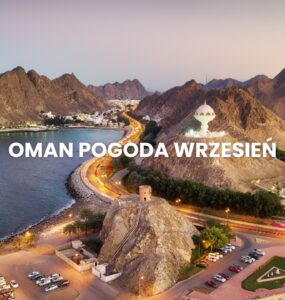 Pogoda w Omanie we wrześniu – temperatura, klimat, warunki do wypoczynku. Oman pogoda wrzesień