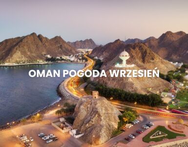 Pogoda w Omanie we wrześniu – temperatura, klimat, warunki do wypoczynku. Oman pogoda wrzesień