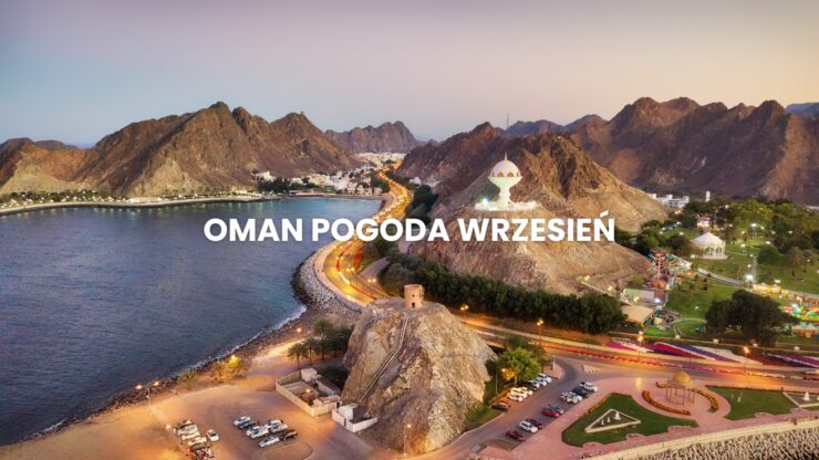 Pogoda w Omanie we wrześniu – temperatura, klimat, warunki do wypoczynku. Oman pogoda wrzesień