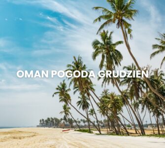 Pogoda w Omanie w grudniu – temperatura, klimat, warunki do wypoczynku. Oman pogoda grudzień