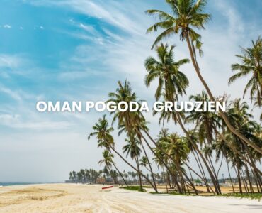 Pogoda w Omanie w grudniu – temperatura, klimat, warunki do wypoczynku. Oman pogoda grudzień