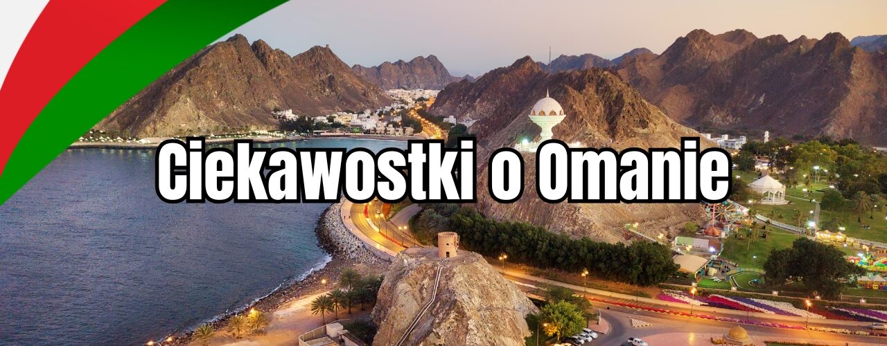 Oman ciekawostki - top ciekawostki o omanie