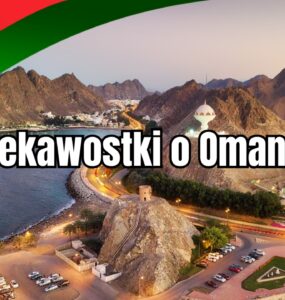 Oman ciekawostki - top ciekawostki o omanie