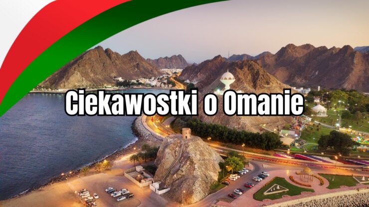Oman ciekawostki - top ciekawostki o omanie