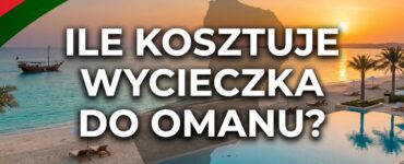 Ile kosztuje wycieczka do Omanu?