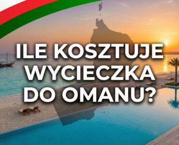 Ile kosztuje wycieczka do Omanu?