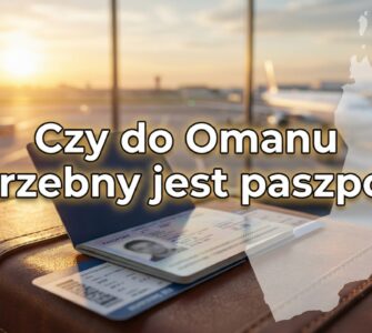 Czy do Omanu potrzebny jest paszport?