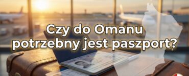 Czy do Omanu potrzebny jest paszport?