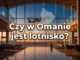 Czy w Omanie jest lotnisko?
